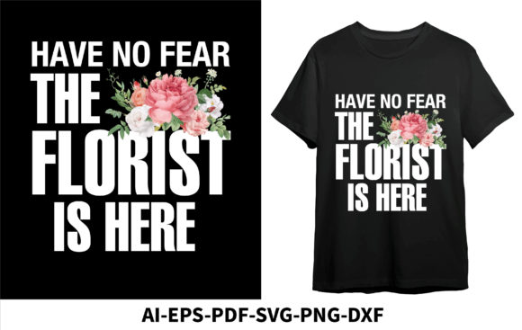 Have No Fear Florist is Here, Floral Graphics & T-Shirt Designs